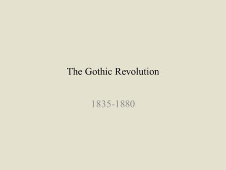 The Gothic Revolution 1835-1880. Nineteenth-Century Revivals In mid-century, a dramatic shift away from styles from antiquity; Style related to tumultuous.