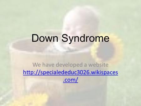 Down Syndrome We have developed a website