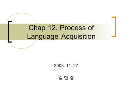 Chap 12. Process of Language Acquisition