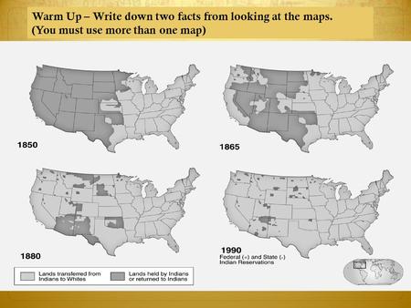 Warm Up – Write down two facts from looking at the maps. (You must use more than one map)