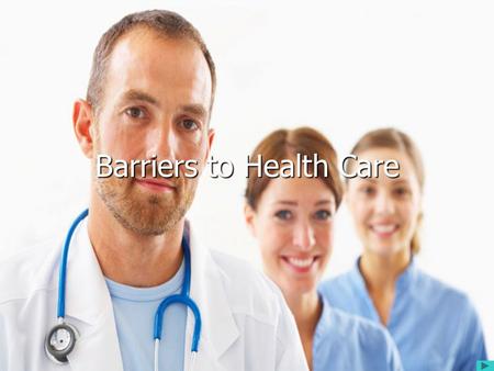 1 Barriers to Health Care. 2 Barriers to care services Opening times Costs Attitudes Lack of disabled access Location (geographical) Language language.