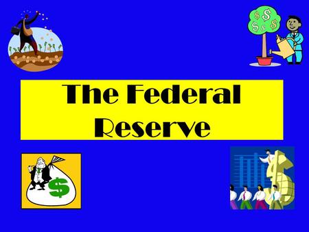 The Federal Reserve. What is the Federal Reserve??  central bank of the US  created in 1913 by an act of Congress & restructured after the Great Depression.