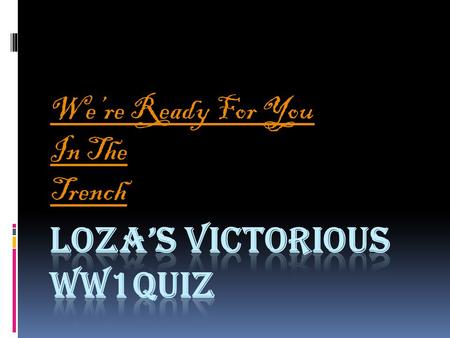 We’re Ready For You In The Trench Question 1 How Many Letters Were Sent To The Front Line Every Week ? A) 13 Million C) 15 Million 13 Million 15 Million.