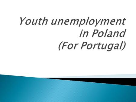 Youth unemployment in Poland (For Portugal)