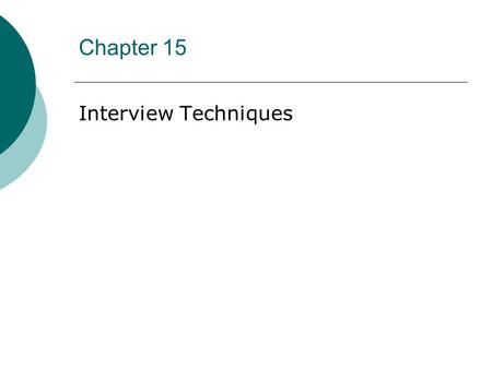 Chapter 15 Interview Techniques. “All the world’s a stage.” William Shakespeare (1564-1616)