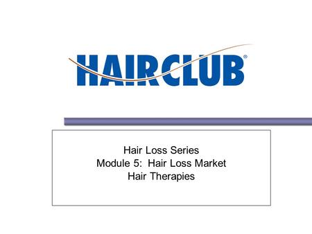 Hair Loss Series Module 5: Hair Loss Market Hair Therapies.