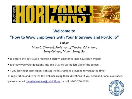 Welcome to “How to Wow Employers with Your Interview and Portfolio” Led by Mary C. Clement, Professor of Teacher Education, Berry College, Mount Berry,