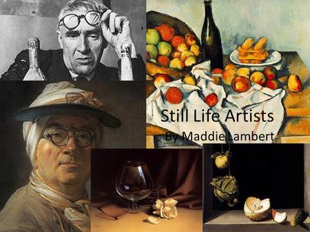 Still Life Artists By Maddie Lambert.