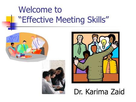 Welcome to “Effective Meeting Skills”