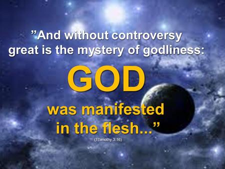 ”And without controversy great is the mystery of godliness: