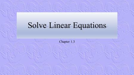 Solve Linear Equations Chapter 1.3. Equations and Expressions.