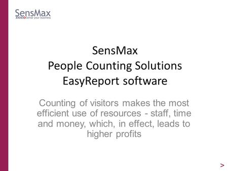 SensMax People Counting Solutions EasyReport software Counting of visitors makes the most efficient use of resources - staff, time and money, which, in.