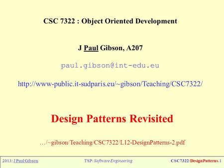 2013: J Paul GibsonTSP: Software EngineeringCSC7322/DesignPatterns.1 CSC 7322 : Object Oriented Development J Paul Gibson, A207