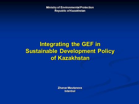 Integrating the GEF in Sustainable Development Policy of Kazakhstan