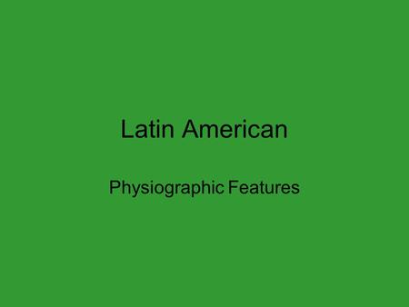 Latin American Physiographic Features. Rio Grande River Mexicans call it Rio Grande del Norte 1,885 miles long Flows through southwestern United States.