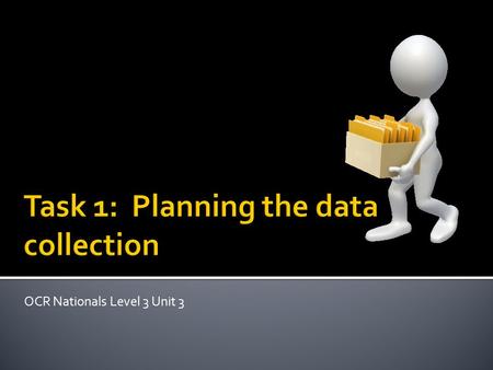 OCR Nationals Level 3 Unit 3. March 2012 M Morison  Know the different data collection methods available  Understand the difference between quantitative.