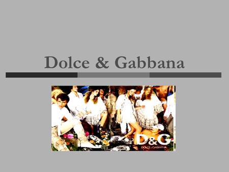 Dolce & Gabbana.