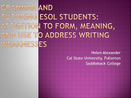 Helen Alexander Cal State University, Fullerton Saddleback College.