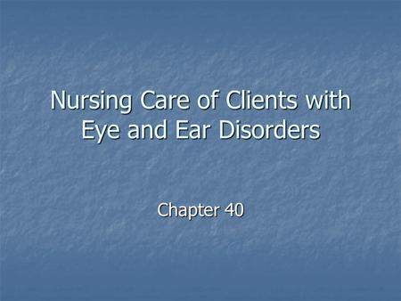 Nursing Care of Clients with Eye and Ear Disorders