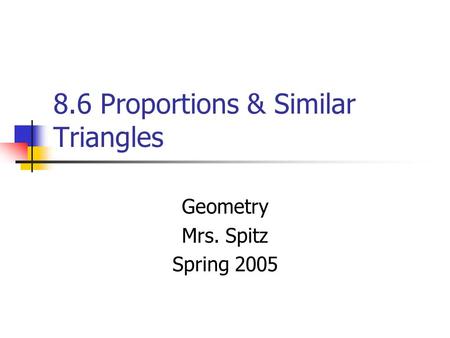 8.6 Proportions & Similar Triangles