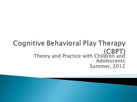 Cognitive Behavioral Play Therapy (CBPT)