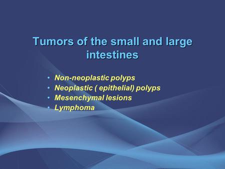 Tumors of the small and large intestines