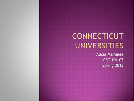 Alicia Martinez CSC 101-07 Spring 2013.  Southern Connecticut State University Southern Connecticut State University  University of Connecticut University.