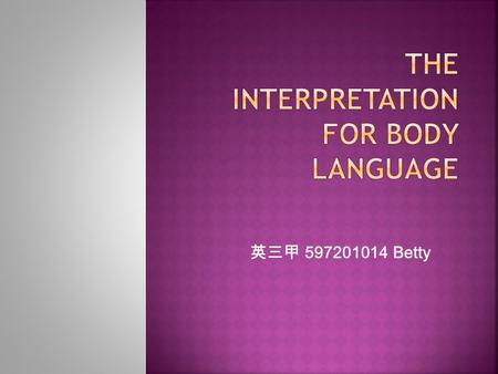 英三甲 597201014 Betty.  First, raise your thumbs of your both hands.  Then, make a movement of pointing down with your two thumbs.  Make your thumbs.