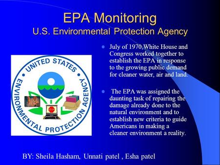 EPA Monitoring U.S. Environmental Protection Agency July of 1970,White House and Congress worked together to establish the EPA in response to the growing.