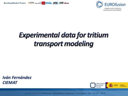 Iván Fernández CIEMAT 2 nd EU-US DCLL Workshop, University of California, Los Angeles, Nov. 14-15 th, 2014.