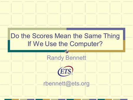 Do the Scores Mean the Same Thing If We Use the Computer? Randy Bennett