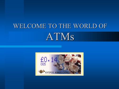 WELCOME TO THE WORLD OF ATMs. ATEEME Variable Value Stamps Study and Collecting Group www.ateeme.net ¿ What are ATMs ? variable value stampsATMs The variable.