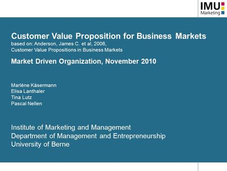 Customer Value Proposition for Business Markets based on: Anderson, James C. et al, 2006, Customer Value Propositions in Business Markets Market Driven.