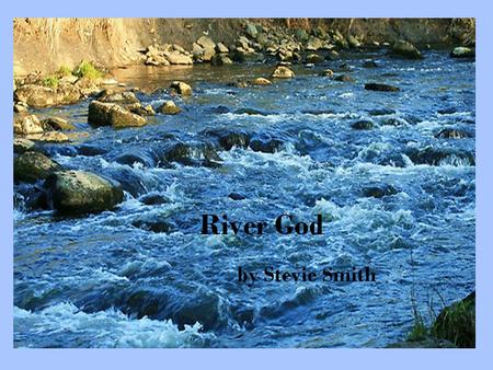 River God. Now, let’s focus on River God Have you ever heard the expression ‘Still waters run deep’? It’s sometimes used to describe someone who, like.