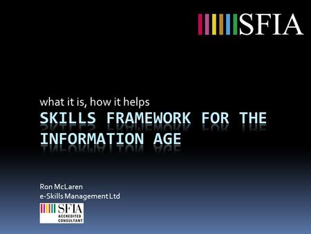 Ron McLaren e-Skills Management Ltd SFIA what it is, how it helps.