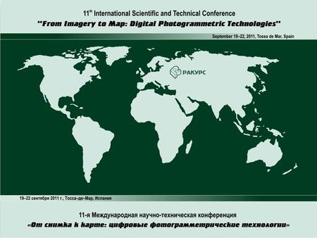 11 th International Scientific and Technical Conference “From imagery to map: digital photogrammetric technologies” 19-22 September, 2011 Tossa de Mar,