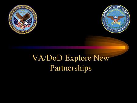 VA/DoD Explore New Partnerships. Federal Strategic Health Alliance Program VA/DoD Partnership (FEDS_HEAL)