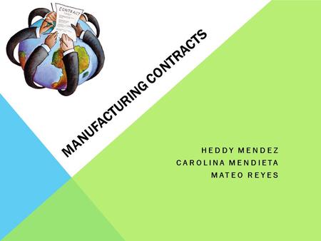 MANUFACTURING CONTRACTS HEDDY MENDEZ CAROLINA MENDIETA MATEO REYES.