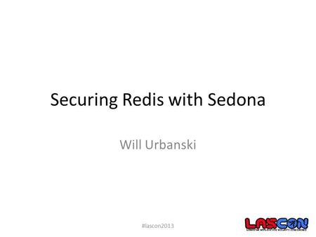 Securing Redis with Sedona Will Urbanski #lascon2013.