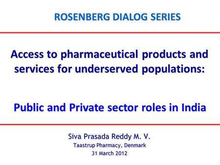 Access to pharmaceutical products and services for underserved populations: Siva Prasada Reddy M. V. Taastrup Pharmacy, Denmark 31 March 2012 Public and.