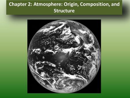 Chapter 2: Atmosphere: Origin, Composition, and Structure