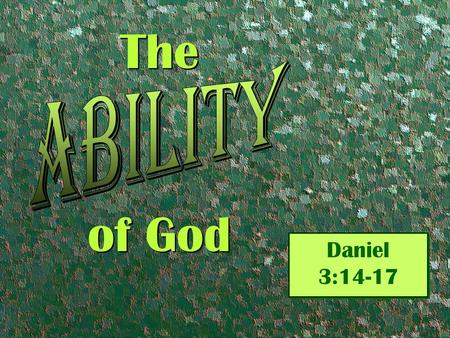 The of God Daniel 3:14-17. Nebuchadnezzar spoke, saying to them, “Is it true, Shadrach, Meshach, and Abed-Nego, that you do not serve my gods or worship.