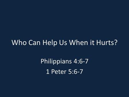 Who Can Help Us When it Hurts?