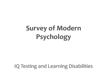 The Beginnings of IQ Testing  In 1904, Alfred Binet and Theodore Simon created the first IQ test  A new law in France said that all children had to.