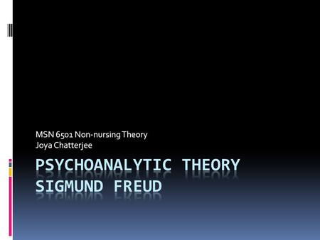 MSN 6501 Non-nursing Theory Joya Chatterjee. Original Source Of The Psychodynamic Theory  Nursing is a practice discipline and it is considered to be.