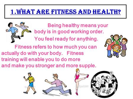 1.What are Fitness and Health?