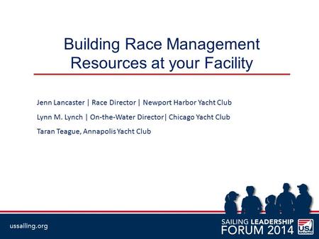 Building Race Management Resources at your Facility Jenn Lancaster | Race Director | Newport Harbor Yacht Club Lynn M. Lynch | On-the-Water Director| Chicago.