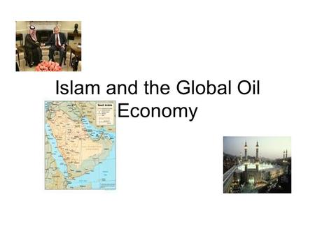 Islam and the Global Oil Economy. “They hate our freedom” President George Bush in an address to a joint meeting of congress and the American people September.