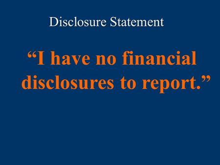 “I have no financial disclosures to report.”