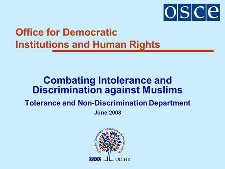 Office for Democratic Institutions and Human Rights Combating Intolerance and Discrimination against Muslims Tolerance and Non-Discrimination Department.